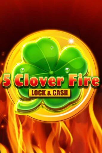 5 Clover Fire Lock & Cash бесплатно играть онлайн на сайте Казино GRAND Онлайн