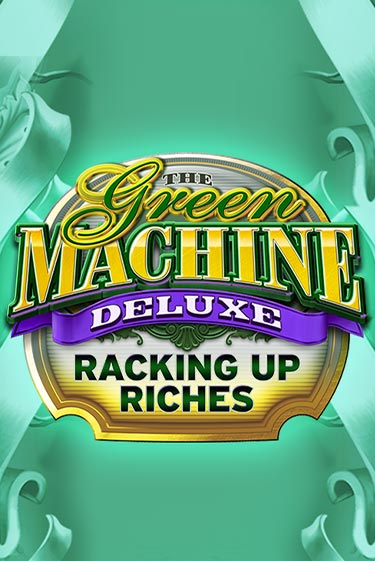 The Green Machine Deluxe Racking Up Riches бесплатно играть онлайн на сайте Казино GRAND Онлайн